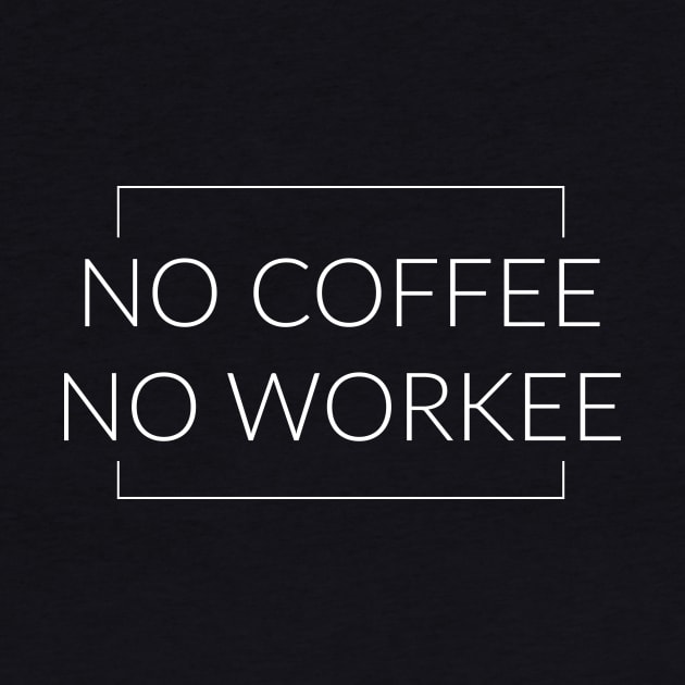 No Coffee No Workee by TextyTeez